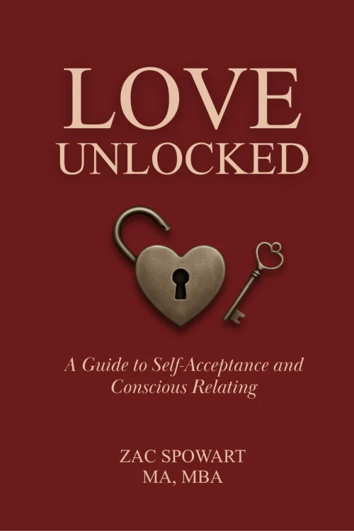 Love Unlocked: A Guide to Self-Acceptance and Conscious Relating, by Zac Spowart